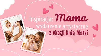 Grafika promująca wydarzenie artystyczne z okazji Dnia Matki 'Inspiracja: Mama'
